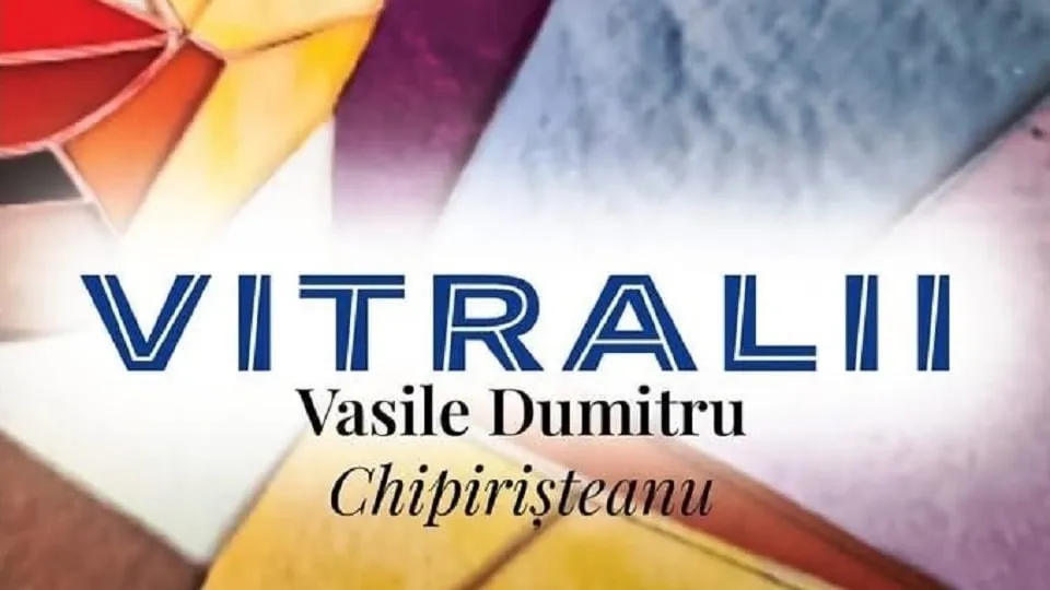 Pe un fundal cu forme geometrice colorate apar cuvântul „VITRALII” cu litere mari albastre și, dedesubt, textul „Vasile Dumitru Chipiristeanu”.